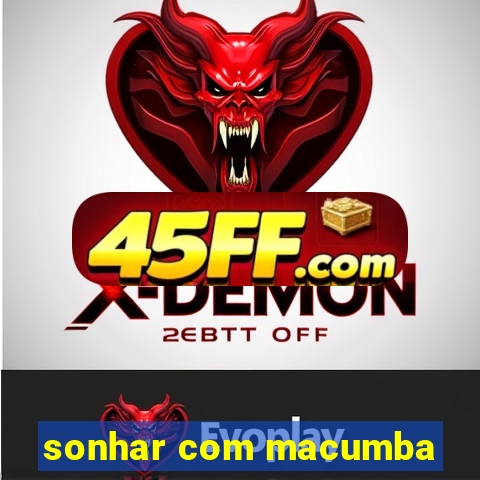 sonhar com macumba